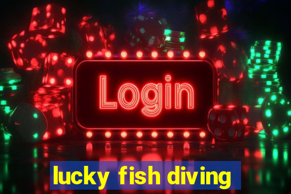 lucky fish diving