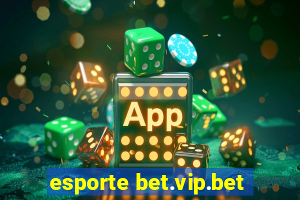 esporte bet.vip.bet