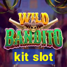 kit slot