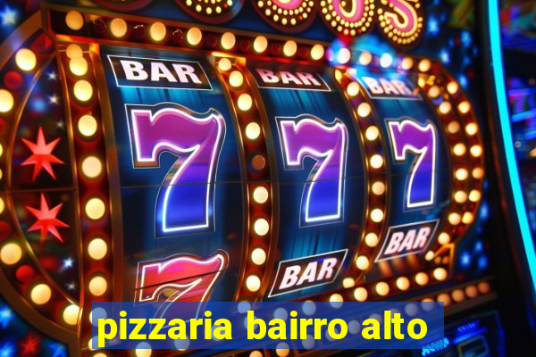 pizzaria bairro alto