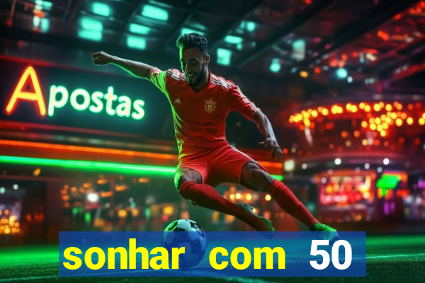 sonhar com 50 reais jogo do bicho