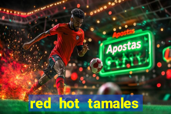 red hot tamales slot sites