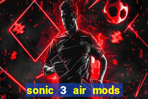 sonic 3 air mods extra slot unlimited