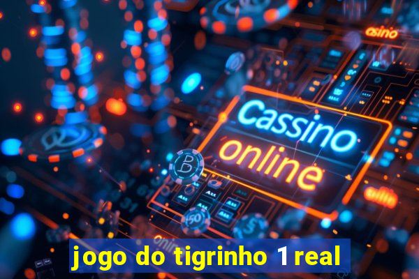 jogo do tigrinho 1 real