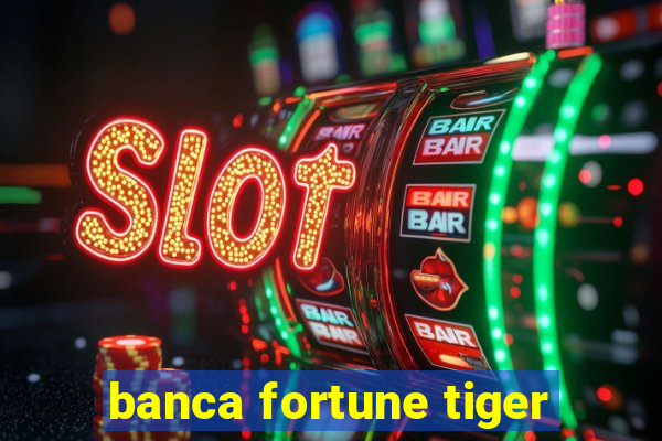 banca fortune tiger