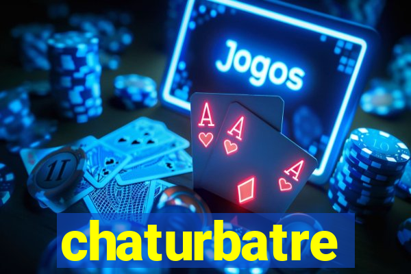 chaturbatre