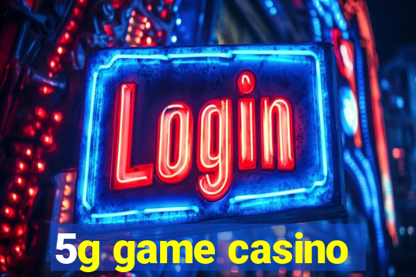 5g game casino