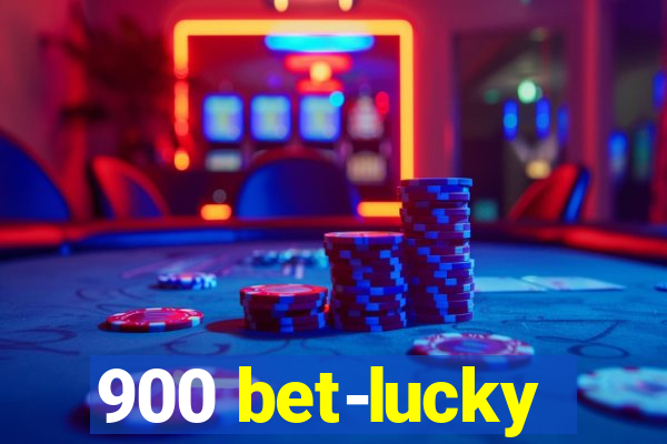 900 bet-lucky