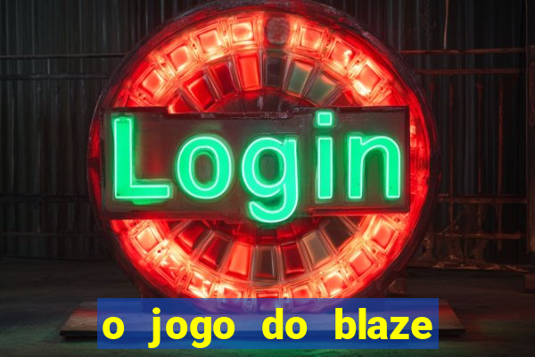 o jogo do blaze jogo do blaze