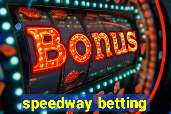 speedway betting