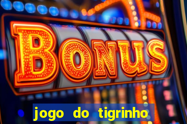 jogo do tigrinho que vem com b?nus