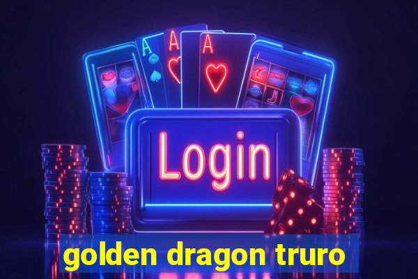 golden dragon truro