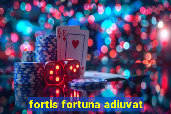 fortis fortuna adiuvat