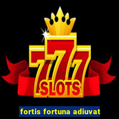 fortis fortuna adiuvat