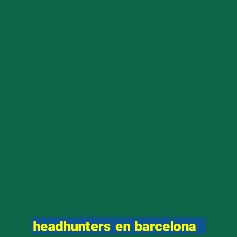 headhunters en barcelona