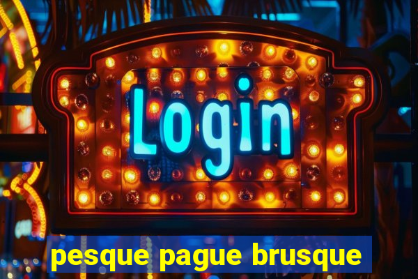 pesque pague brusque