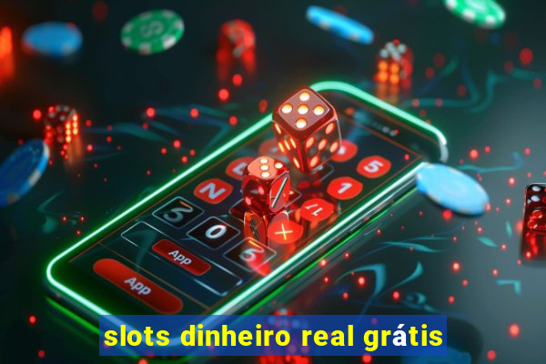 slots dinheiro real grátis