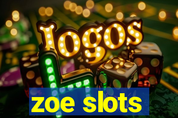 zoe slots