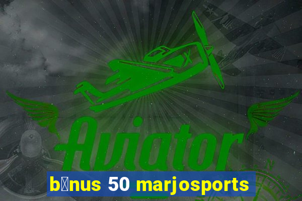 b么nus 50 marjosports