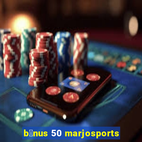 b么nus 50 marjosports