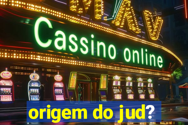 origem do jud?