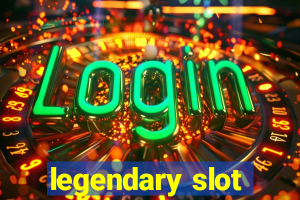 legendary slot