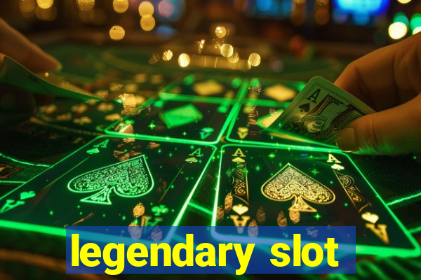 legendary slot