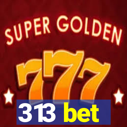 313 bet