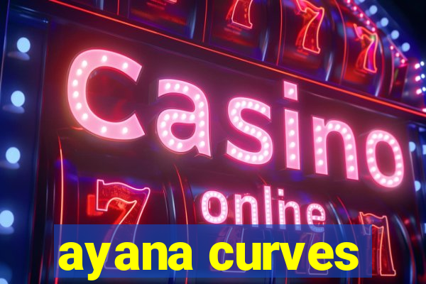 ayana curves