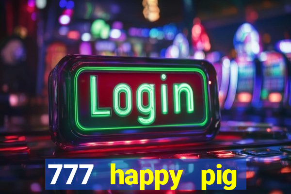 777 happy pig slots casino