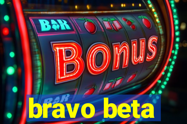 bravo beta