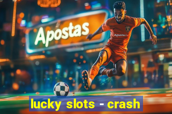 lucky slots - crash