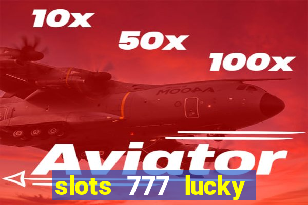 slots 777 lucky spin casino