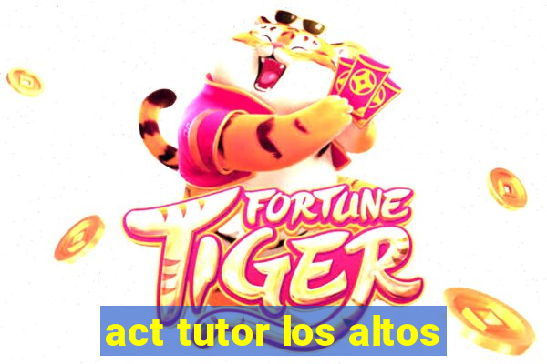 act tutor los altos