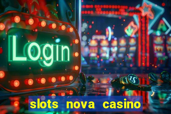 slots nova casino slot machines