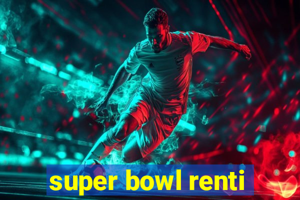 super bowl renti