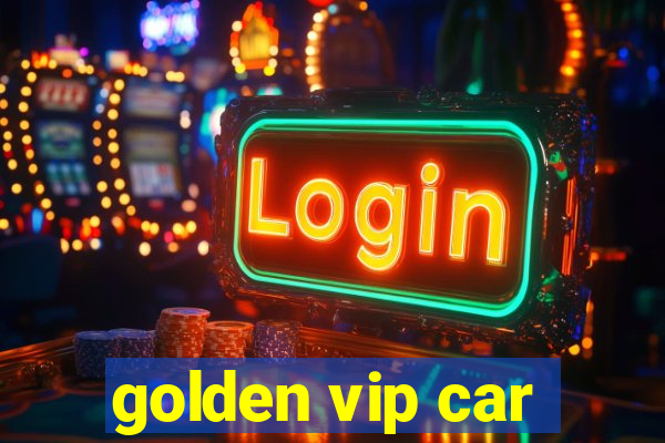 golden vip car