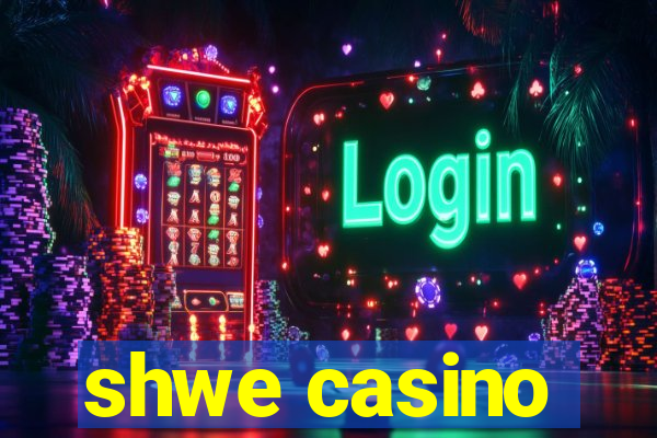 shwe casino