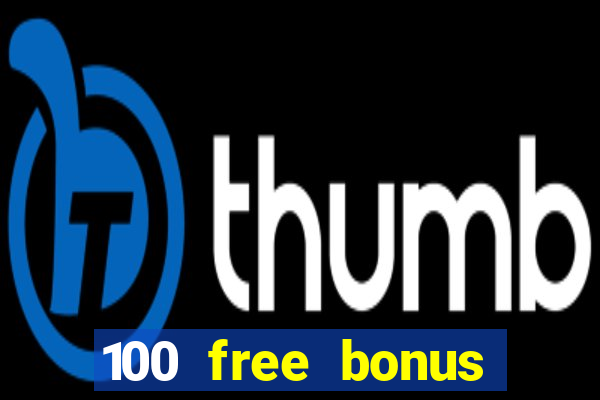 100 free bonus casino no deposit