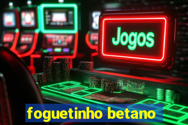 foguetinho betano