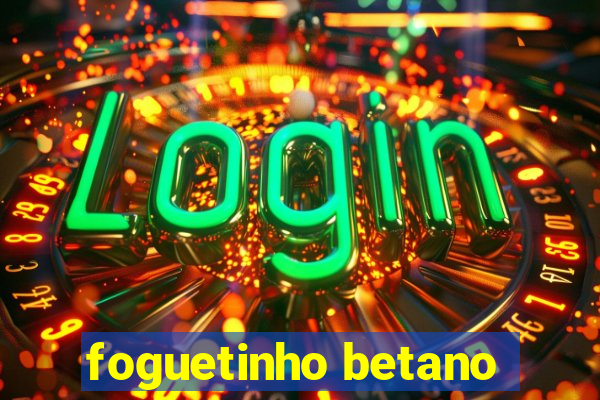 foguetinho betano