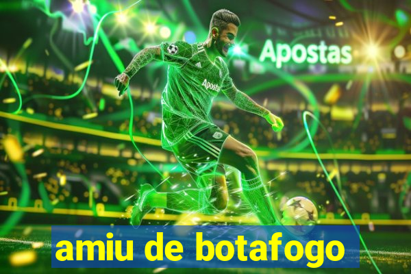 amiu de botafogo