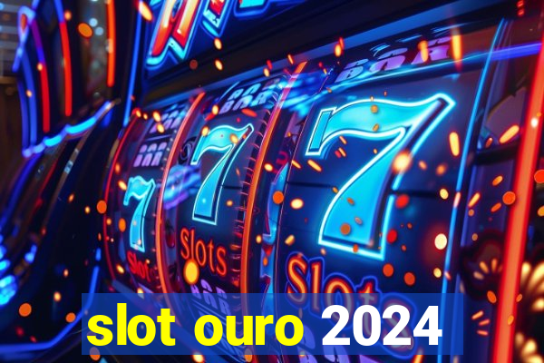 slot ouro 2024