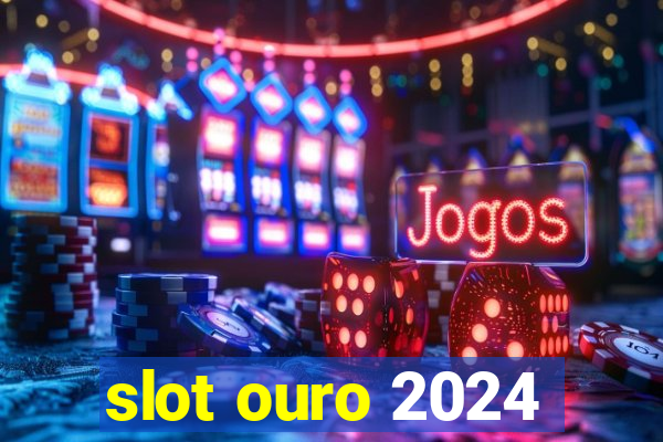 slot ouro 2024