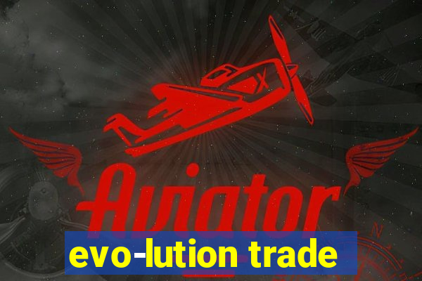 evo-lution trade