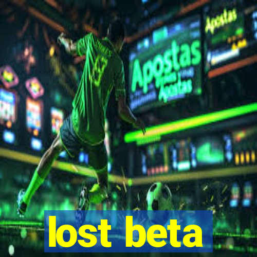 lost beta