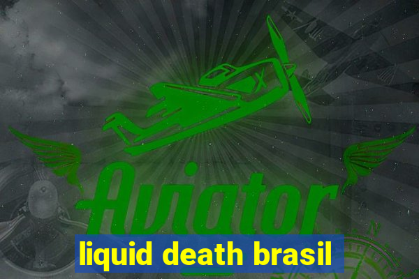 liquid death brasil