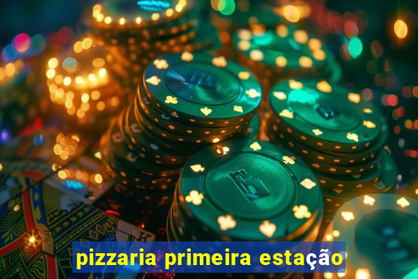 pizzaria primeira estação