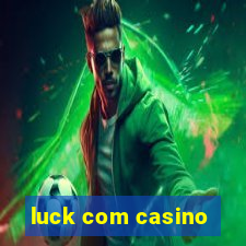 luck com casino