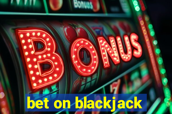 bet on blackjack